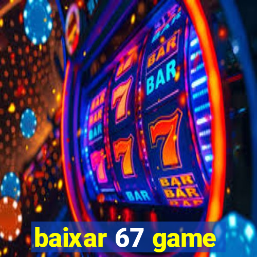 baixar 67 game